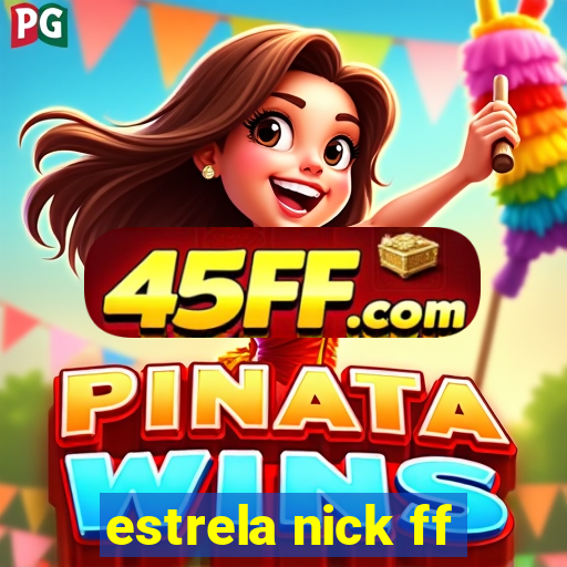 estrela nick ff